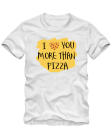 Marškinėliai I love you more than pizza Marškinėliai I love you more than pizza